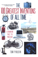 The 100 Greatest Inventions of All Time - Philbin, Tom