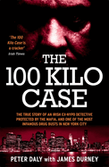 The 100 Kilo Case: The True Story of an Irish Ex-NYPD Detective Protected by the Mafia, and One of the Most Infamous Drug Busts in New York City