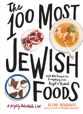 The 100 Most Jewish Foods: A Highly Debatable List - Newhouse, Alana, and Tablet