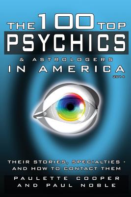 The 100 Top Psychics and Astrologers in America 2014 - Cooper, Paulette, and Noble, Paul