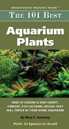 The 101 Best Aquarium Plants: How to Choose and Keep Hardy, Vibrant, Eye-Catching Species That Will Thrive in Your Home Aquarium - Sweeney, Mary E, and Farmer, George (Photographer), and Hepworth, Neil (Photographer)