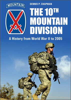 The 10th Mountain Division: A History from World War II to 2005 - Chapman, Dennis P.