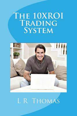 The 10XROI Trading System - Thomas, L R