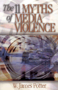 The 11 Myths of Media Violence - Potter, W James