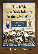 The 117th New York Infantry in the Civil War: A History and Roster