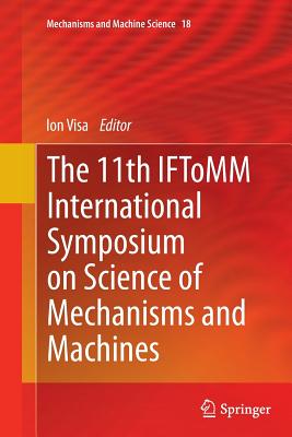 The 11th Iftomm International Symposium on Science of Mechanisms and Machines - Visa, Ion (Editor)