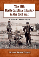 The 11th North Carolina Infantry in the Civil War: A History and Roster