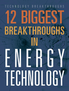 The 12 Biggest Breakthroughs in Energy Technology