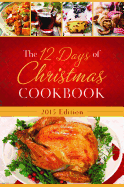 The 12 Days of Christmas Cookbook: The Ultimate in Effortless Holiday Entertaining