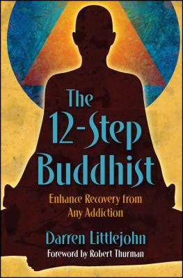 The 12-Step Buddhist: Enhance Recovery from Any Addiction - Littlejohn, Darren