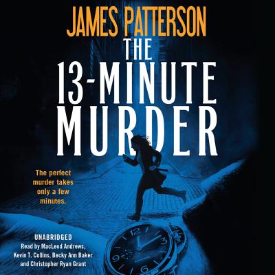 The 13-Minute Murder: A Thriller - Patterson, James, and Serafin, Shan