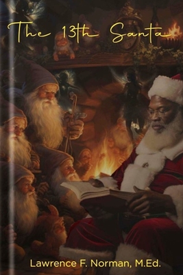 The 13th Santa: (As told by Santa himself) - Elliott, John (Contributions by)