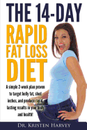 The 14-Day Rapid Fat Loss Diet: A simple 2-week plan proven to target belly fat, melt inches, and produce rapid lasting results in your body and health!