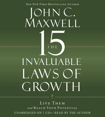 The 15 Invaluable Laws of Growth: Live Them and Reach Your Potential - Maxwell, John C, and Maxwell, John C (Read by)