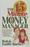 The 15 Minute Money Manager - Barnes, Bob, and Barnes, Emilie, and Barnes, Robert Greeley