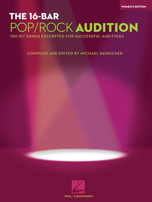 The 16-Bar Pop/Rock Audition: 100 Hit Songs Excerpted for Successful Auditions Women's Edition Voice and Piano - Hal Leonard Corp (Creator), and Dansicker, Michael (Editor)