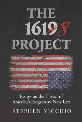 The 1618 Project: Essays on the Threat of America's Progressive New Left - Vicchio, Stephen