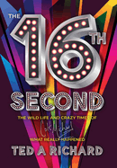 The 16th Second: The Wild Life and Crazy Times of Colt Michael-What Really Happened