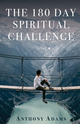 The 180 Day Spiritual Challenge - Adams, Anthony