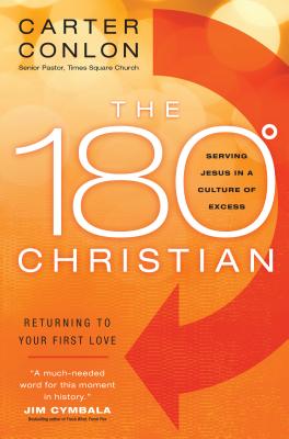 The 180 Degree Christian: Serving Jesus in a Culture of Excess - Conlon, Carter, and Cymbala, Jim (Foreword by)