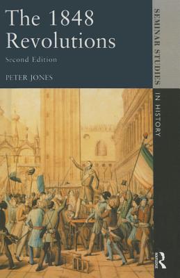 The 1848 Revolutions - Jones, Peter