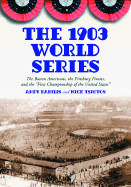 The 1903 World Series: The Boston Americans, the Pittsburg Pirates, and the First Championship of the United States
