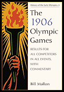 The 1906 Olympic Games: Results for All Competitors in All Events, with Commentary