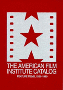 The 1931-1940: American Film Institute Catalog of Motion Pictures Produced in the United States: Feature Films