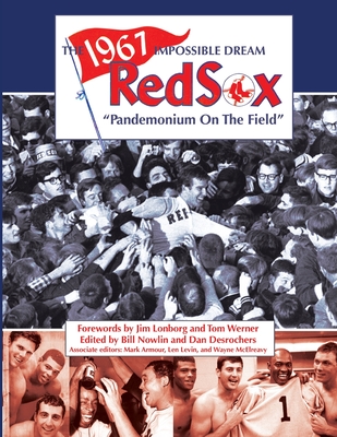 The 1967 Impossible Dream Red Sox: Pandemonium on the Field - DesRochers, Dan (Editor), and Armour, Mark (Editor), and Levin, Len (Editor)