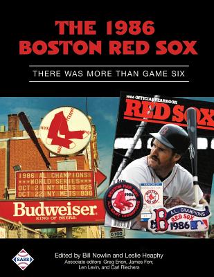 The 1986 Boston Red Sox: There Was More Than Game Six - Heaphy, Leslie (Editor), and Nowlin, Bill (Editor), and Forr, James (Editor)