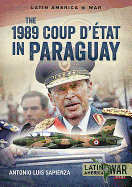 The 1989 Coup d'tt in Paraguay: The End of a Long Dictatorship, 1954-1989