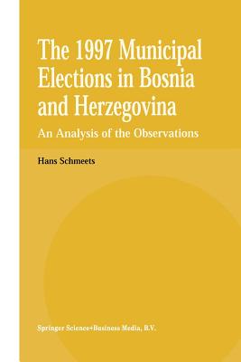 The 1997 Municipal Elections in Bosnia and Herzegovina: An Analysis of the Observations - Schmeets, H