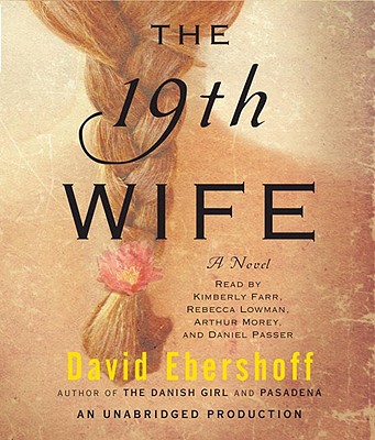 The 19th Wife - Ebershoff, David, and Farr, Kimberly (Read by), and Lowman, Rebecca (Read by)