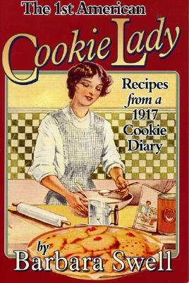 The 1st American Cookie Lady: Recipes from a 1917 Cookie Diary - Swell, Barbara
