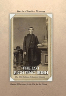 THE 1st Fighting Irish: The 35th Indiana Volunteer Infantry: Hoosier Hibernians in the War for the Union - Murray, Kevin