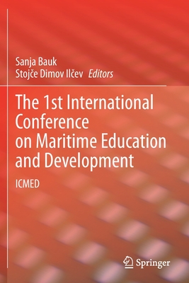 The 1st International Conference on Maritime Education and Development: ICMED - Bauk, Sanja (Editor), and Ilcev, Stojce Dimov (Editor)