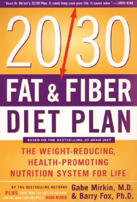 The 20/30 Fat & Fiber Diet Plan: The Weight-Reducing, Health-Promoting Nutrition System for Life - Mirkin, Gabe, MD, and Fox, Barry
