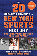 The 20 Greatest Moments in New York Sports History: Our Generation of Memories, from 1960 to Today