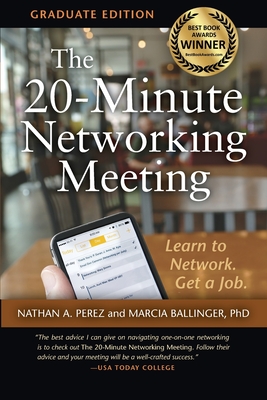 The 20-Minute Networking Meeting - Graduate Edition: Learn to Network. Get a Job. - Perez, Nathan A, and Ballinger, Marcia, PhD