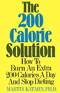 The 200 Calorie Solution: How to Burn an Extra 200 Calories a Day and Stop Dieting