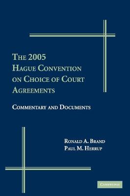 The 2005 Hague Convention on Choice of Courts Agreements: Commentary and Documents - Brand, Ronald A, and Herrup, Paul