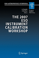 The 2007 Eso Instrument Calibration Workshop: Proceedings of the Eso Workshop Held in Garching, Germany, 23-26 January 2007