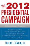 The 2012 Presidential Campaign: A Communication Perspective