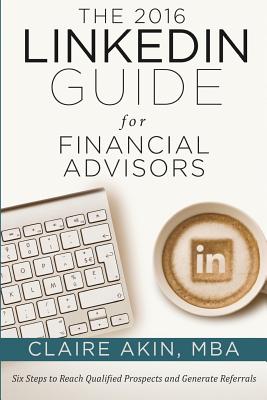 The 2016 Linkedin Guide for Financial Advisors - Akin Mba, Claire