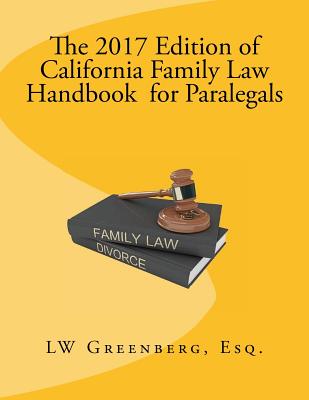 The 2017 Edition of California Family Law Handbook for Paralegals - Greenberg Esq, Lw