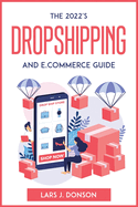The 2022's Dropshipping and E.commerce Guide