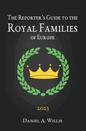 The 2023 Reporter's Guide to the Royal Families of Europe