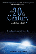 The 20th Century and Then What?: A Philosophical View of Life