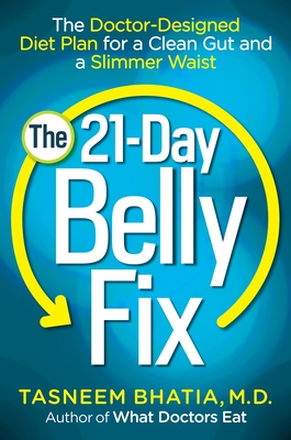 The 21-Day Belly Fix: The Doctor-Designed Diet Plan for a Clean Gut and a Slimmer Waist - Bhatia, Tasneem