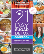 The 21 Day Sugar Detox Cookbook: Over 100 Recipes for any Program Level